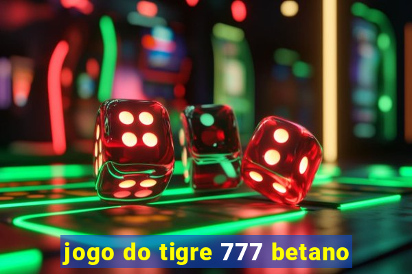 jogo do tigre 777 betano